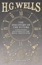 Discovery of the Future - A Discourse Delivered at the Royal Institution