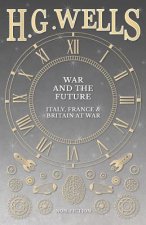 War and the Future: Italy, France and Britain at War