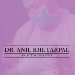 Dr. Anil Khetarpal an Autobiography