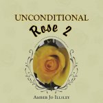 Unconditional Rose 2