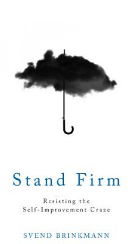 Stand Firm - Resisting the Self-Improvement Craze