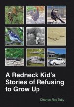 Redneck Kid's Stories of Refusing to Grow Up
