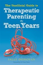 Unofficial Guide to Therapeutic Parenting - The Teen Years