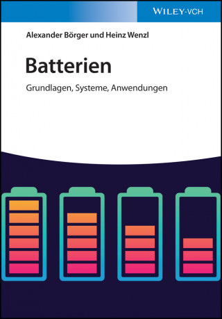 Batterien - Grundlagen, Systeme, Anwendungen