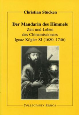 Zeit und Leben des Chinamissionars Ignaz Koegler SJ (1680-1746)