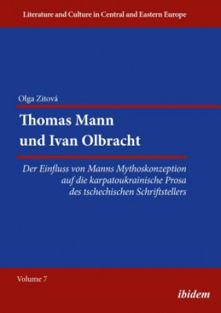 Thomas Mann und Ivan Olbracht [German-Language E - Der Einfluss von Manns Mythoskonzeption auf die Karpatoukrainische Prosa des Tschechischen Schrift