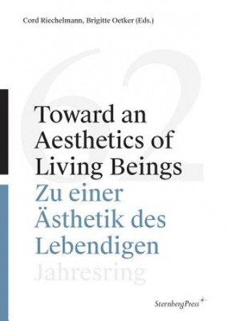 Toward an Aesthetics of Living Beings / Zu einer - Jahresring 62