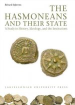 Hasmoneans and Their State - A Study in History, Ideology, and the Institutions