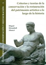 Criterios y teorias de la conservacion y la restauracion del patrimonio artistico a lo largo de la historia