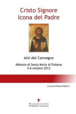 Cristo Signore Icona del Padre - Atti del Convegno - Abbazia di Santa Maria di Pulsano - 5-6 ottobre 2012