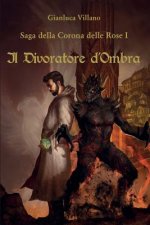 Saga Della Corona Delle Rose - 1 - Il Divoratore d'Ombra