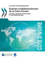 Les Voies de Developpement Examen Multidimensionnel de la Cote d'Ivoire Volume 2. Analyse Approfondie Et Recommandations