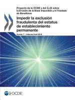 Proyecto de la OCDE y del G-20 sobre la Erosion de la Base Imponible y el Traslado de Beneficios Impedir la exclusion fraudulenta del estatus de estab