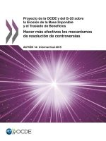 Proyecto de la OCDE y del G-20 sobre la Erosion de la Base Imponible y el Traslado de Beneficios Hacer mas efectivos los mecanismos de resolucion de c