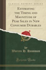 Estimating the Timing and Magnitude of Peak Sales in New Consumer Durables (Classic Reprint)