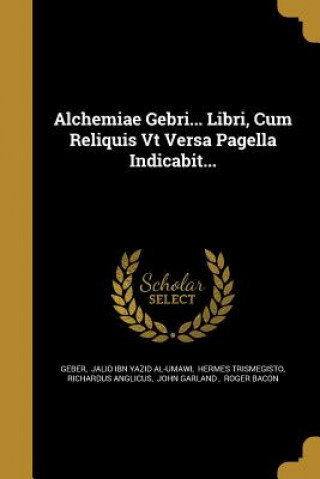 ALCHEMIAE GEBRI LIBRI CUM RELI