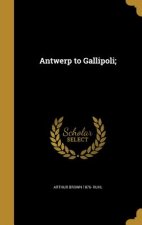 ANTWERP TO GALLIPOLI