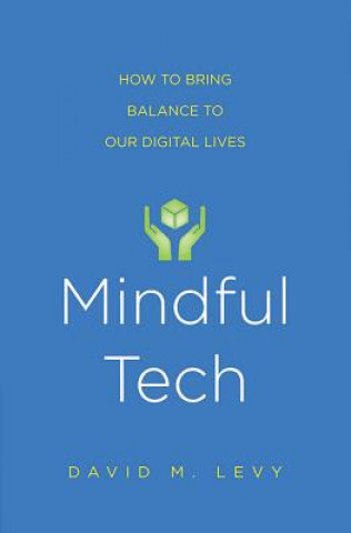 Mindful Tech (David M. Levy)(Puha kötésű)