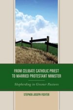 From Celibate Catholic Priest to Married Protestant Minister