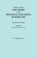Abstracts of the Debt Books of the Provincial Land Office of Maryland. Dorchester County, Volume II. Liber 21