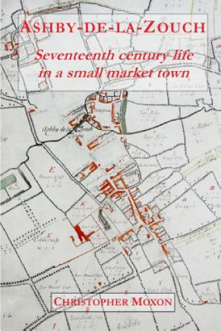 Ashby-de-la-Zouch: Seventeenth century life in a small market town