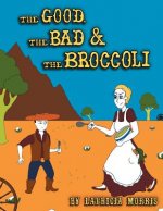 Good, The Bad & The Broccoli