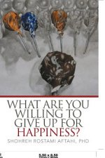 What Are You Willing to Give Up for Happiness?