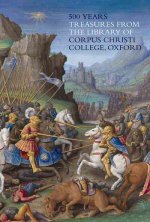 500 Years: Treasures from the Library of Corpus Christi College, Oxford
