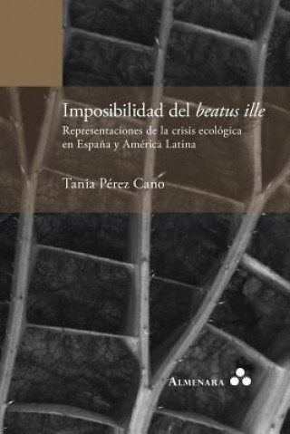 Imposibilidad del beatus ille. Representaciones de la crisis ecologica en Espana y America Latina