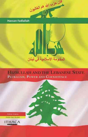Hizbullah and the Lebanese State: Pluralism, Power and Coexistence