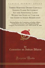 Torres-Martinez Desert Cahuilla Indians Claims Settlement Act and Additional Lands Within the State of Utah for the Goshute Indian Reservation