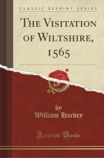 The Visitation of Wiltshire, 1565 (Classic Reprint)
