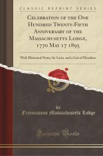 Celebration of the One Hundred Twenty-Fifth Anniversary of the Massachusetts Lodge, 1770 May 17 1895