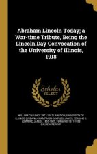 ABRAHAM LINCOLN TODAY A WAR-TI