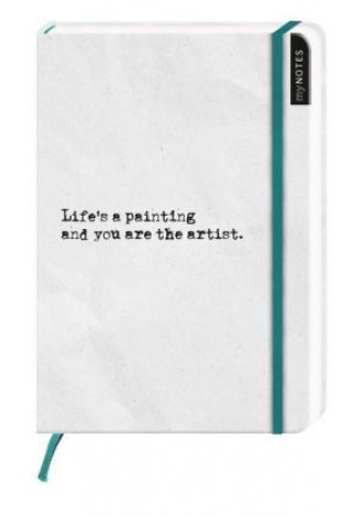 myNOTES: Life's a painting and you are the artist