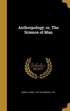 ANTHROPOLOGY OR THE SCIENCE OF