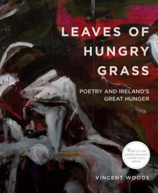 Leaves of Hungry Grass: Poetry and Ireland's Great Hunger