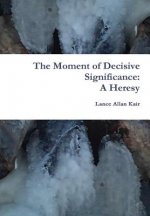 Moment of Decisive Significance: A Heresy