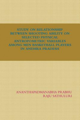 Study on Relationship Between Shooting Ability on Selected Physical Antropometric Variables Among Men Basketball Players in Andhra Pradesh