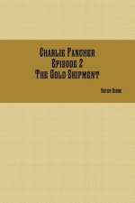 Charlie Fancher Episode 2 the Gold Shipment