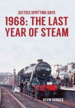 Sixties Spotting Days 1968 The Last Year of Steam