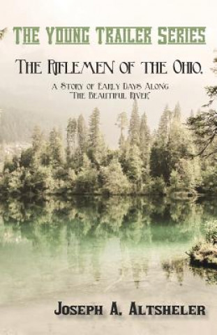 Riflemen of the Ohio, a Story of Early Days Along 