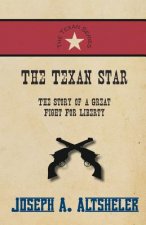 Texan Star - The Story of a Great Fight for Liberty