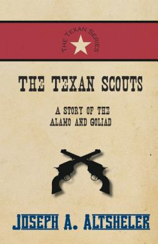 Texan Scouts - A Story of the Alamo and Goliad