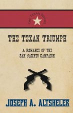 Texan Triumph - A Romance of the San Jacinto Campaign