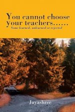 You Cannot Choose Your Teachers......