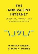 Ambivalent Internet - Mischief, Oddity, and Antagonism Online