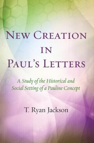 New Creation in Paul's Letters (T. RYAN JACKSON)(Brožovaná)