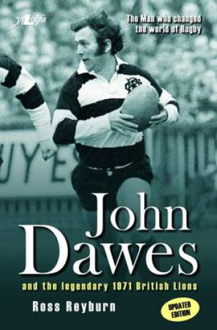 Man Who Changed the World of Rugby, The (Updated Edition) - John Dawes and the Legendary 1971 British Lions