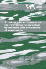 Philosophical Framework for Rethinking Theoretical Economics and Philosophy of Economics
